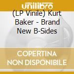 (LP Vinile) Kurt Baker - Brand New B-Sides lp vinile di Baker, Kurt
