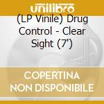 (LP Vinile) Drug Control - Clear Sight (7') vinile