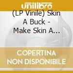 (LP Vinile) Skin A Buck - Make Skin A Buck Great Again