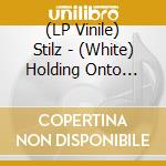 (LP Vinile) Stilz - (White) Holding Onto Yesterday vinile