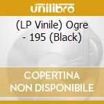 (LP Vinile) Ogre - 195 (Black) vinile