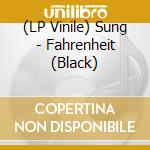 (LP Vinile) Sung - Fahrenheit (Black) vinile