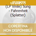 (LP Vinile) Sung - Fahrenheit (Splatter) lp vinile di Sung