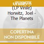 (LP Vinile) Horwitz, Joel - The Planets cd