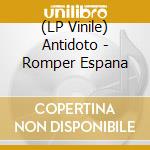 (LP Vinile) Antidoto - Romper Espana lp vinile di Antidoto