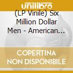 (LP Vinile) Six Million Dollar Men - American Dan (10