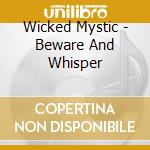 Wicked Mystic - Beware And Whisper cd musicale di Wicked Mystic