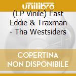 (LP Vinile) Fast Eddie & Traxman - Tha Westsiders lp vinile di Fast Eddie & Traxman