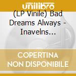 (LP Vinile) Bad Dreams Always - Inavelns Maktkorridor (7')