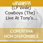 (LP Vinile) Cowboys (The) - Live At Tony's Garage (7