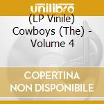(LP Vinile) Cowboys (The) - Volume 4 lp vinile di Cowboys, The