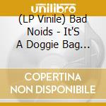 (LP Vinile) Bad Noids - It'S A Doggie Bag World (7')