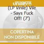 (LP Vinile) Vile - Says Fuck Off! (7') vinile