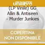 (LP Vinile) GG Allin & Antiseen - Murder Junkies vinile