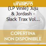 (LP Vinile) Juju & Jordash - Slack Trax Vol 2 vinile