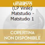 (LP Vinile) Matstudio - Matstudio 1 lp vinile di Matstudio