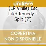 (LP Vinile) Esc Life/Remedy - Split (7') vinile