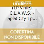 (LP Vinile) C.L.A.W.S. - Splat City Ep (12') cd