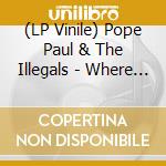 (LP Vinile) Pope Paul & The Illegals - Where The Stars Come Hurtling Down vinile