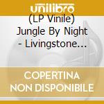 (LP Vinile) Jungle By Night - Livingstone Remixes lp vinile di Jungle By Night