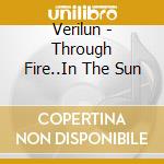 Verilun - Through Fire..In The Sun cd