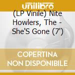 (LP Vinile) Nite Howlers, The - She'S Gone (7') vinile