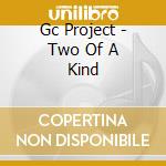 Gc Project - Two Of A Kind cd