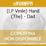 (LP Vinile) Hand (The) - Dad lp vinile di Hand, The