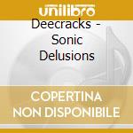 Deecracks - Sonic Delusions cd musicale di Deecracks
