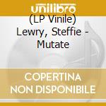 (LP Vinile) Lewry, Steffie - Mutate lp vinile