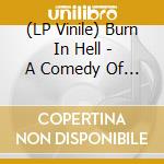 (LP Vinile) Burn In Hell - A Comedy Of Horrors vinile