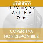 (LP Vinile) Sfv Acid - Fire Zone