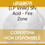 (LP Vinile) Sfv Acid - Fire Zone vinile