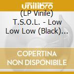 (LP Vinile) T.S.O.L. - Low Low Low (Black) (7