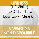 (LP Vinile) T.S.O.L. - Low Low Low (Clear) (7