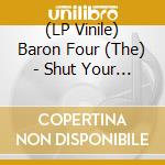 (LP Vinile) Baron Four (The) - Shut Your Mind (7