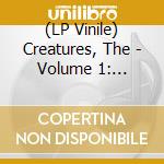 (LP Vinile) Creatures, The - Volume 1: Remastered 2019 lp vinile di Creatures, The