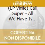 (LP Vinile) Call Super - All We Have Is Speed lp vinile di Call Super