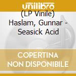 (LP Vinile) Haslam, Gunnar - Seasick Acid vinile