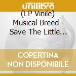 (LP Vinile) Musical Breed - Save The Little Children lp vinile