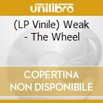(LP Vinile) Weak - The Wheel vinile