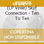 (LP Vinile) Skyf Connection - Ten To Ten vinile