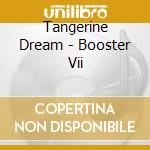 Tangerine Dream - Booster Vii cd