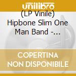 (LP Vinile) Hipbone Slim One Man Band - Gonna Have My Cake And Eat It! (10
