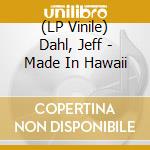 (LP Vinile) Dahl, Jeff - Made In Hawaii lp vinile