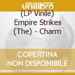(LP Vinile) Empire Strikes (The) - Charm vinile