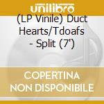 (LP Vinile) Duct Hearts/Tdoafs - Split (7