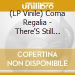 (LP Vinile) Coma Regalia - There'S Still Time vinile