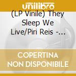 (LP Vinile) They Sleep We Live/Piri Reis - Split (7