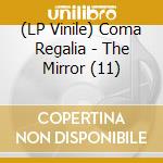 (LP Vinile) Coma Regalia - The Mirror (11) vinile